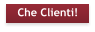 Che Clienti!