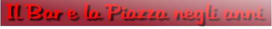 Il Bar e la Piazza negli anni